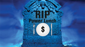 The Death of the Power Lunch