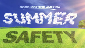 Good Morning America?s Summer Safety series