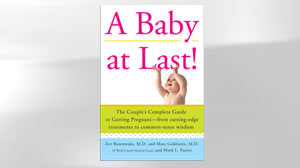 A Baby at Last by Zev Rosenwaks, M.D. and Marc Goldstein, M.D.