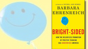 PHOTO The cover for the book "Bright-sided: How the Relentless Promotion of Positive Thinking Has Undermined America" is shown.