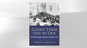 Photo: Excerpt: Count Them One by One By Gordon Martin: Author Gordon Martin Explores a Crucial Time in the Civil Rights Movement As Black Mississippians Fight to Vote