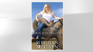 Photo: EXCERPT: Meghan McCains Dirty Sexy Politics: Sen. John McCain Writes About Life on the Campaign Trail and in the Republican Party
