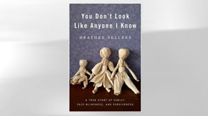 PHOTO
Excerpt: Heather Sellers Book on Face Blindness
Sellers Writes About Life Without Facial Recognition in You Dont Look Like Anyone I Know
