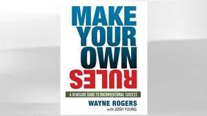 PHOTO Make Your Own Rules: A Renegade Guide to Unconventional Success by Wayne Rogers.