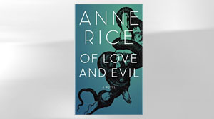 Photo: Excerpt: Of Love and Evil, by Anne Rice: Famed Interview With a Vampire Author Pens New Thriller About Angels and Christ