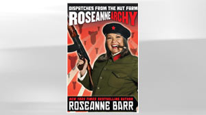 PHOTO Roseannarchy: Dispatches from the Nut Farm Roseanne Barr