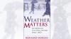 WEATHER MATTERS, AN AMERICAN CULTURE HISTORY SINCE 1900