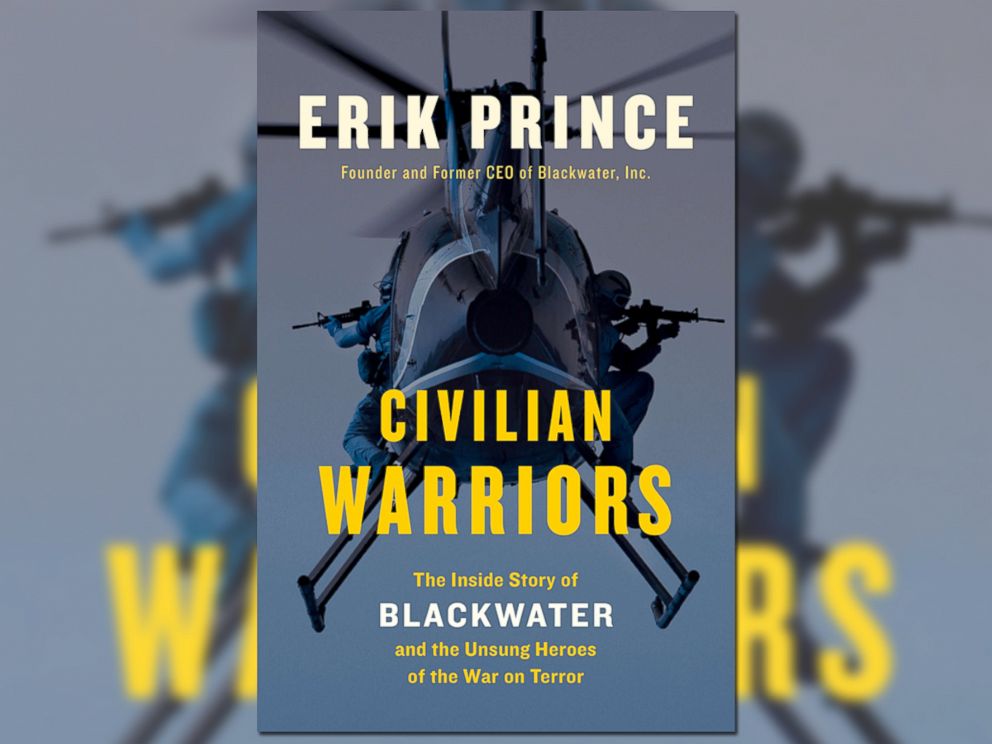 PHOTO: Blackwater USA founder Erik Princes new book Civilian Warriors: The Inside Story of Blackwater and the Unsung Heroes of the War on Terror.