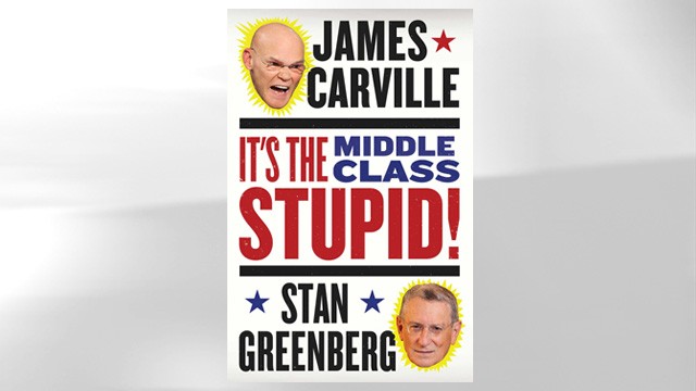 It's the Middle Class, Stupid! James Carville and Stan Greenberg
