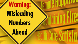 Alarmist Numbers: Female Happiness, Containing Fires, and Health Care Satisfaction.