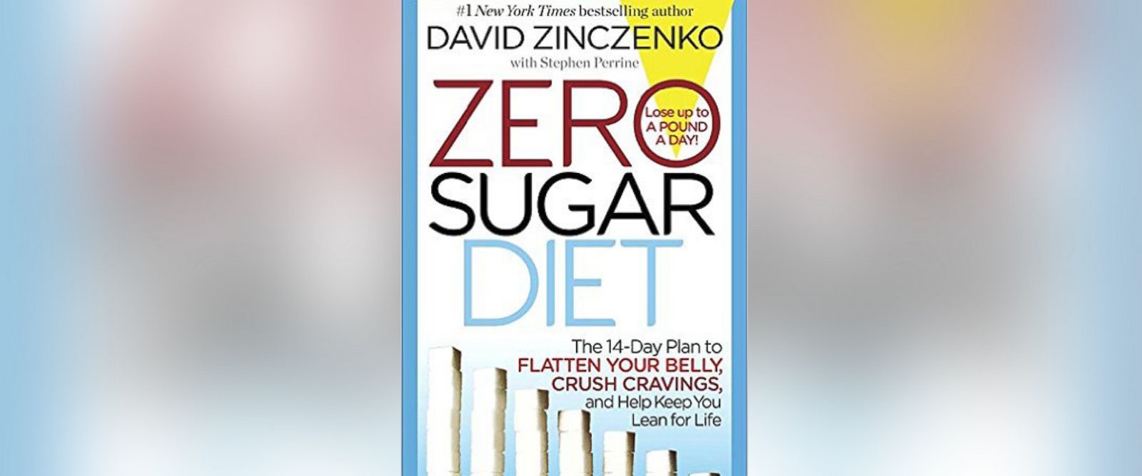 PHOTO: Book cover for "Zero Sugar Diet: The 14-Day Plan to Flatten Your Belly, Crush Cravings, and Help Keep You Lean for Life" by David Zinczenko.